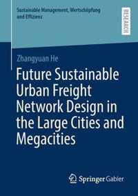 Future Sustainable Urban Freight Network Design in the Large Cities and Megacities