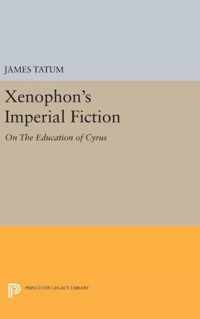 Xenophon`s Imperial Fiction - On The Education of Cyrus