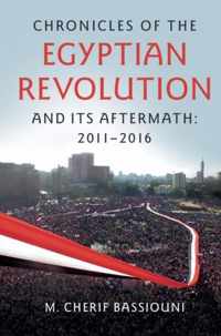 Chronicles of the Egyptian Revolution and Its Aftermath 2011-2016