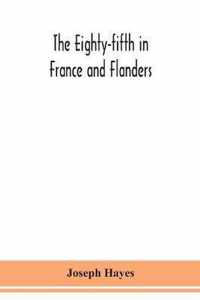 The Eighty-fifth in France and Flanders; being a history of the justly famous 85th Canadian Infantry Battalion (Nova Scotia Highlanders) in the variou
