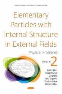 Elementary Particles with Internal Structure in External Fields. Vol II. Physical Problems