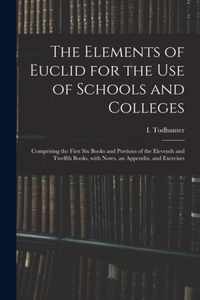 The Elements of Euclid for the Use of Schools and Colleges