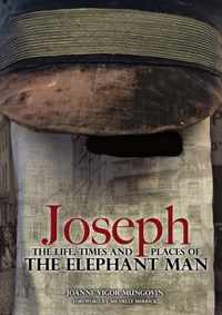 Joseph: The Life, Times and Places of the Elephant Man