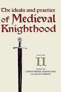 The Ideals and Practice of Medieval Knighthood, volume II