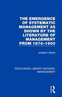 The Emergence of Systematic Management as Shown by the Literature of Management from 1870-1900