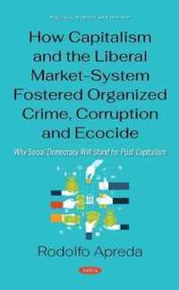 How Capitalism and the Liberal Market-System Fostered Organized Crime, Corruption and Ecocide