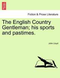 The English Country Gentleman; His Sports and Pastimes.