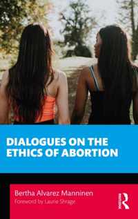 Dialogues on the Ethics of Abortion