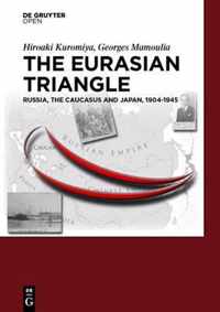 The Eurasian Triangle: Russia, the Caucasus and Japan, 1904-1945