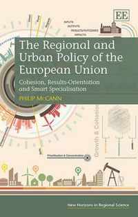 The Regional and Urban Policy of the European Un  Cohesion, ResultsOrientation and Smart Specialisation