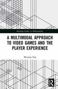 A Multimodal Approach to Video Games and the Player Experience
