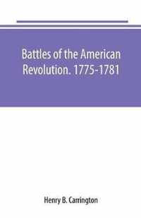 Battles of the American Revolution. 1775-1781. Historical and military criticism, with topographical illustration