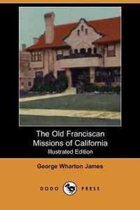 The Old Franciscan Missions of California (Illustrated Edition) (Dodo Press)