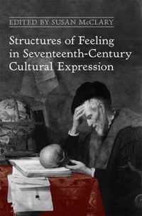 Structures Of Feeling In Seventeenth-Century Cultural Expres