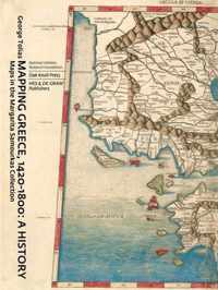 Mapping Greece, 1420-1800: A History: Maps in the Margarita Samourkas Collection