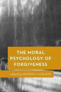 The Moral Psychology of Forgiveness