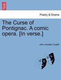 The Curse of Pontignac. a Comic Opera. [In Verse.]