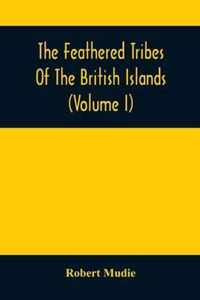 The Feathered Tribes Of The British Islands (Volume I)