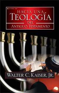 Hacia una Teologia del Antiguo Testamento/ Towards a Theology of The Ancient Testament