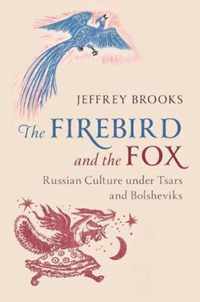 The Firebird and the Fox Russian Culture under Tsars and Bolsheviks