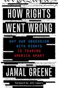 How Rights Went Wrong: Why Our Obsession with Rights Is Tearing America Apart