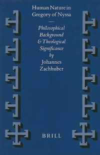 Human Nature in Gregory of Nyssa: Philosophical Background and Theological Significance