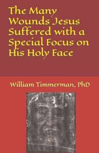 The Many Wounds Jesus Suffered with a Special Focus on His Holy Face