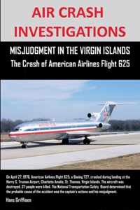 AIR CRASH INVESTIGATIONS, MISJUDGMENT IN THE VIRGIN ISLANDS The Crash of American Airlines Flight 625