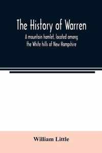The history of Warren; a mountain hamlet, located among the White hills of New Hampshire