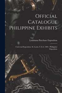 Official Catalogue Philippine Exhibits: Universal Exposition, St. Louis, U.S.A. 1904