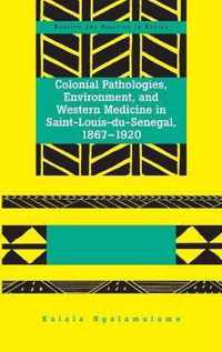 Colonial Pathologies, Environment, and Western Medicine in Saint-Louis-du-Senegal, 1867-1920