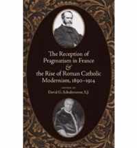 The Reception of Pragmatism in France and the Rise of Roman Catholic Modernism, 1890-1914