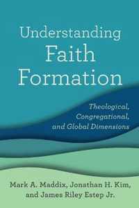 Understanding Faith Formation Theological, Congregational, and Global Dimensions