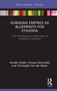 Eurasian Empires as Blueprints for Ethiopia: From Ethnolinguistic Nation-State to Multiethnic Federation