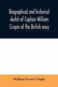 Biographical and historical sketch of Captain William Crispin of the British navy; Together with portraits and Sketches of many of his Descendants and