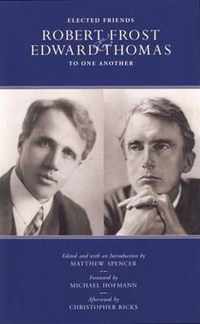 Elected Friends: Robert Frost and Edward Thomas
