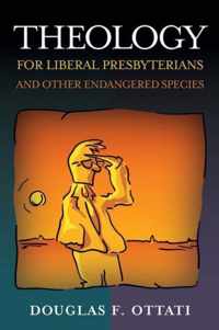 Theology for Liberal Presbyterians and Other Endangered Species
