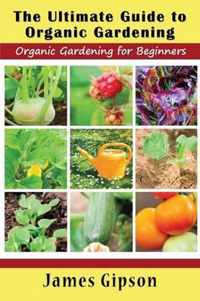 The Ultimate Guide to Organic Gardening