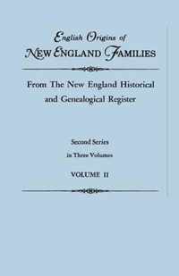 English Origins of New England Families, from the New England Historical and Genealogical Register. Second Series, in Three Volumes. Volume II