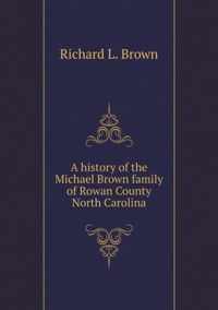 A history of the Michael Brown family of Rowan County North Carolina