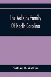 The Watkins Family Of North Carolina, Particularly Enumerating Those Descendants Of Levin Watkins Of Duplin County, N.C., Who Emigrated To Alabama And Mississippi Early In The Nineteenth Century