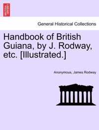Handbook of British Guiana, by J. Rodway, Etc. [Illustrated.]