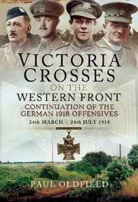 Victoria Crosses on the Western Front - Continuation of the German 1918 Offensives