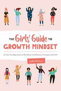 The Girls&apos; Guide to Growth Mindset: A Can-Do Approach to Building Confidence, Courage, and Grit
