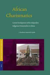 African Charismatics: Current Developments Within Independent Indigenous Pentecostalism in Ghana
