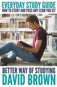 Everyday Study Guide: How to Study and Pass Any Exam You Sit