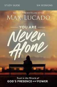 You Are Never Alone Study Guide Trust in the Miracle of God's Presence and Power