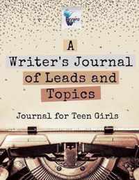 A Writer's Journal of Leads and Topics Journal for Teen Girls