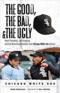 The Good, the Bad, and the Ugly Chicago White Sox
