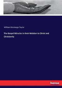 The Gospel Miracles in their Relation to Christ and Christianity
